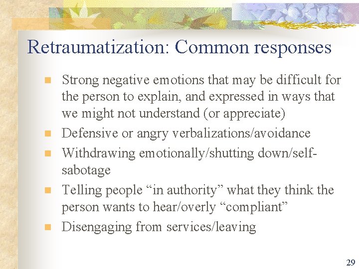 Retraumatization: Common responses n n n Strong negative emotions that may be difficult for