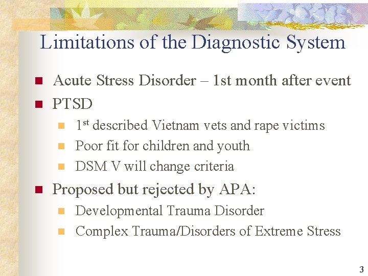 Limitations of the Diagnostic System n n Acute Stress Disorder – 1 st month