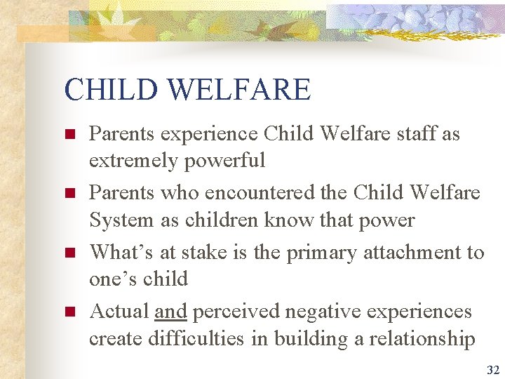 CHILD WELFARE n n Parents experience Child Welfare staff as extremely powerful Parents who