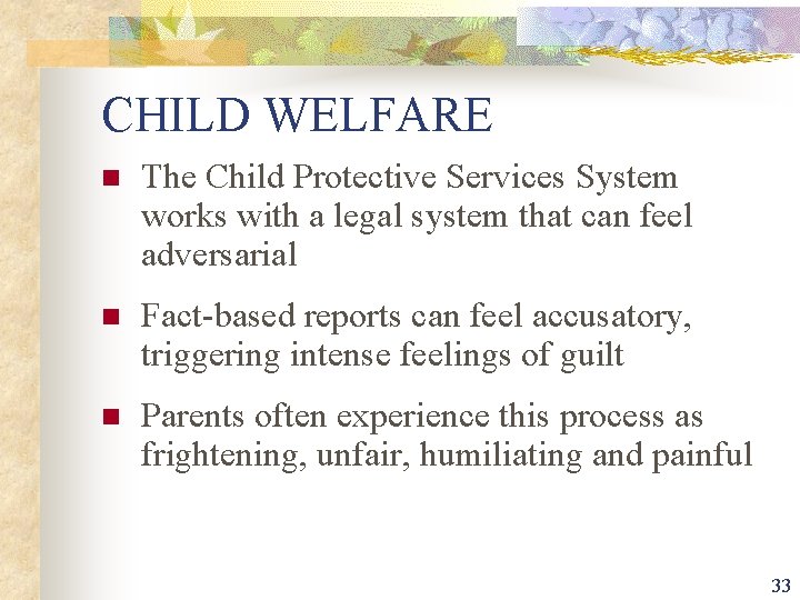 CHILD WELFARE n The Child Protective Services System works with a legal system that