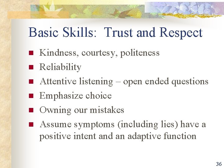 Basic Skills: Trust and Respect n n n Kindness, courtesy, politeness Reliability Attentive listening