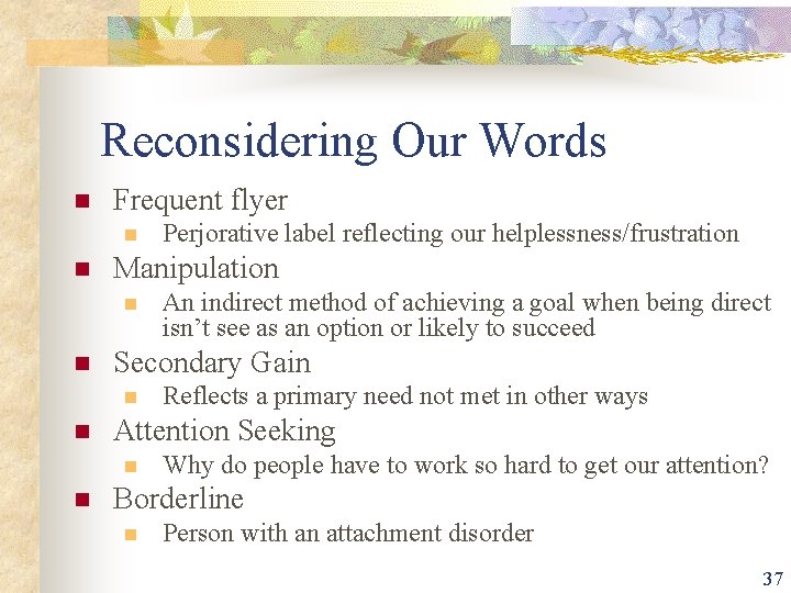 Reconsidering Our Words n Frequent flyer n n Manipulation n n Reflects a primary