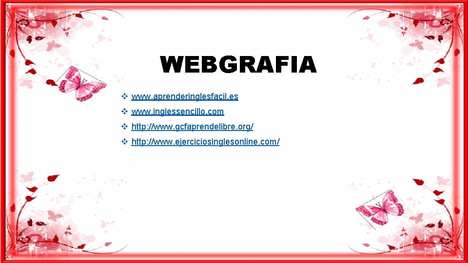 WEBGRAFIA v www. aprenderinglesfacil. es v www. inglessencillo. com v http: //www. gcfaprendelibre. org/