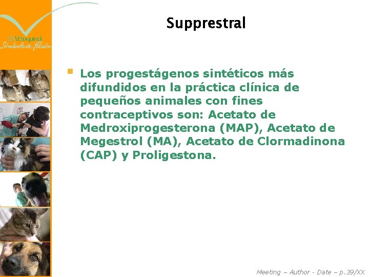 Supprestral § Los progestágenos sintéticos más difundidos en la práctica clínica de pequeños animales