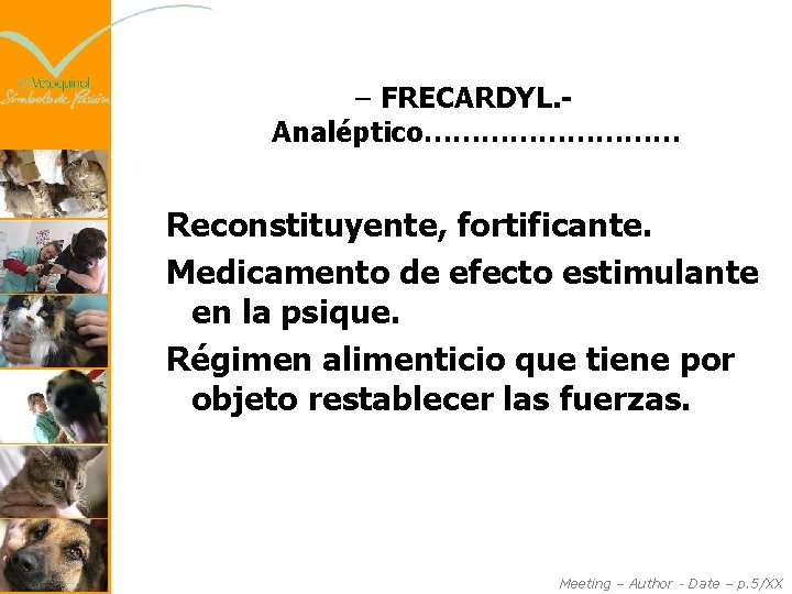– FRECARDYL. Analéptico…………… Reconstituyente, fortificante. Medicamento de efecto estimulante en la psique. Régimen alimenticio