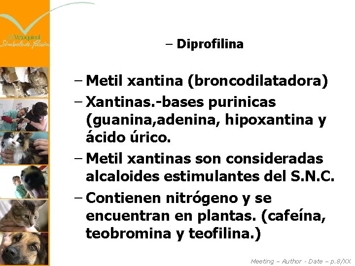 – Diprofilina – Metil xantina (broncodilatadora) – Xantinas. -bases purinicas (guanina, adenina, hipoxantina y