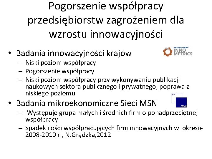 Pogorszenie współpracy przedsiębiorstw zagrożeniem dla wzrostu innowacyjności • Badania innowacyjności krajów – Niski poziom