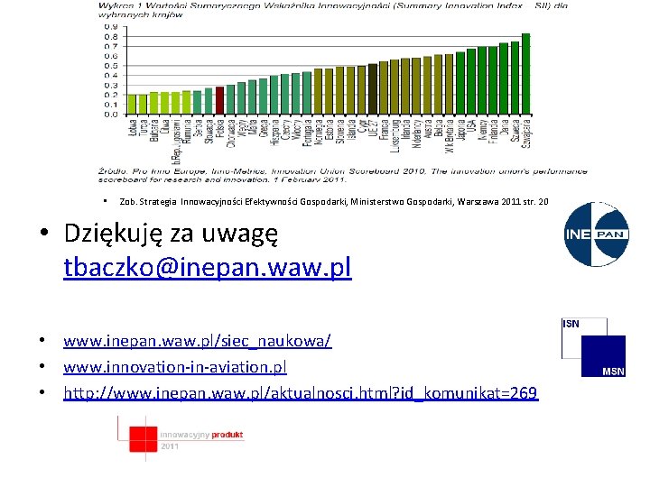 • Zob. Strategia Innowacyjności Efektywności Gospodarki, Ministerstwo Gospodarki, Warszawa 2011 str. 20 •