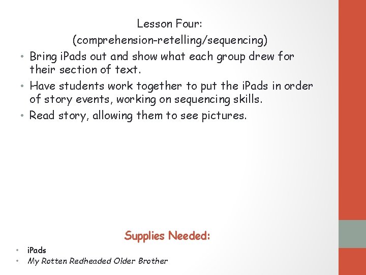 Lesson Four: (comprehension-retelling/sequencing) • Bring i. Pads out and show what each group drew