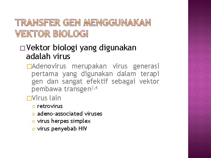 � Vektor biologi yang digunakan adalah virus �Adenovirus merupakan virus generasi pertama yang digunakan