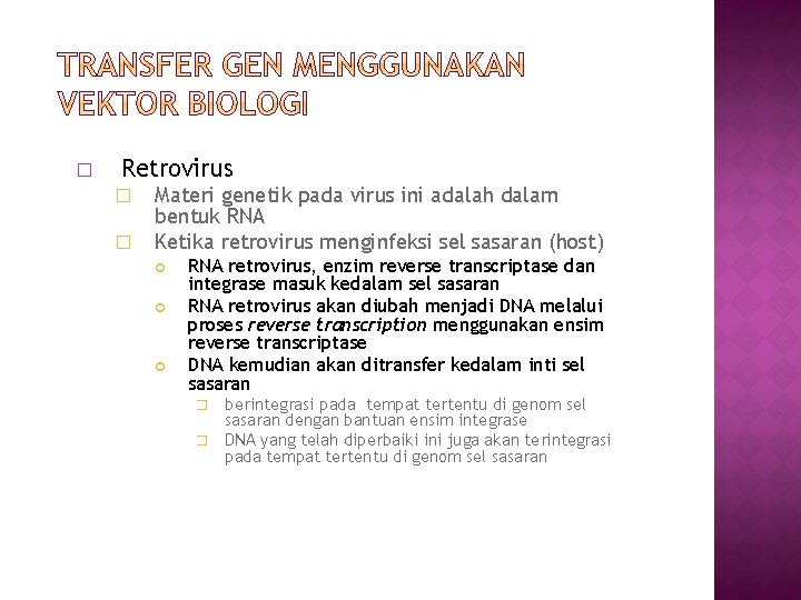 � Retrovirus � � Materi genetik pada virus ini adalah dalam bentuk RNA Ketika