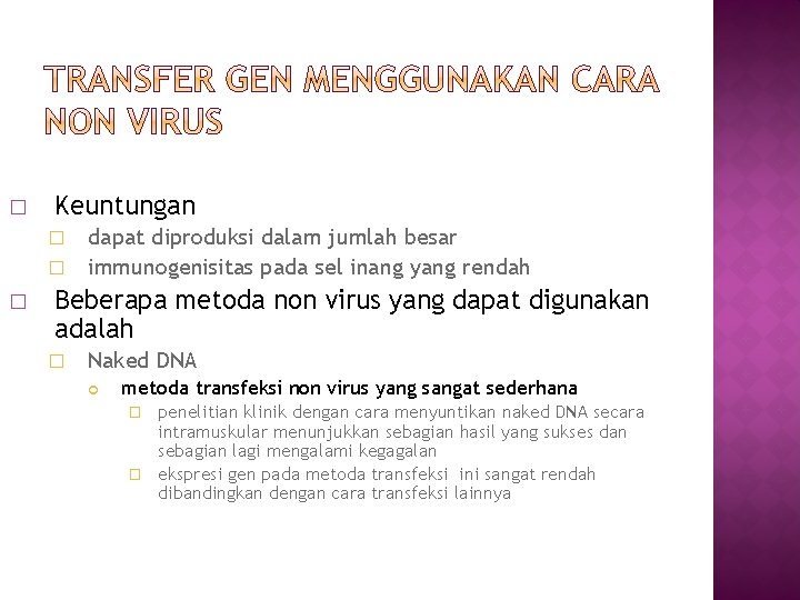 � Keuntungan dapat diproduksi dalam jumlah besar � immunogenisitas pada sel inang yang rendah