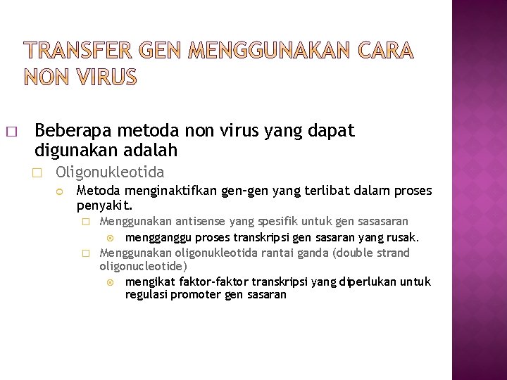 � Beberapa metoda non virus yang dapat digunakan adalah � Oligonukleotida Metoda menginaktifkan gen-gen