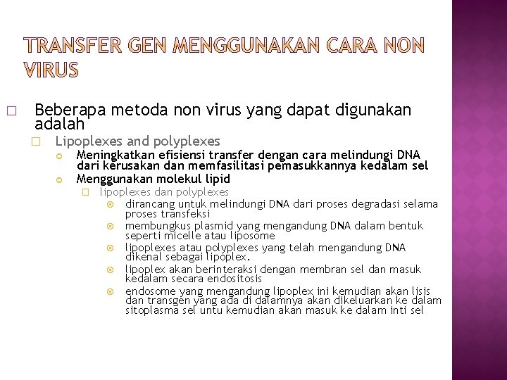 � Beberapa metoda non virus yang dapat digunakan adalah � Lipoplexes and polyplexes Meningkatkan