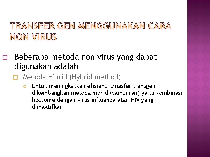 � Beberapa metoda non virus yang dapat digunakan adalah � Metoda Hibrid (Hybrid method)