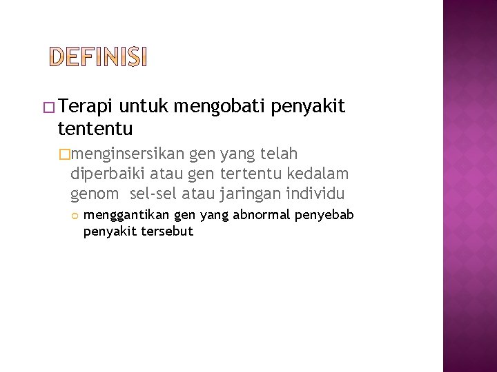 � Terapi untuk mengobati penyakit tententu �menginsersikan gen yang telah diperbaiki atau gen tertentu