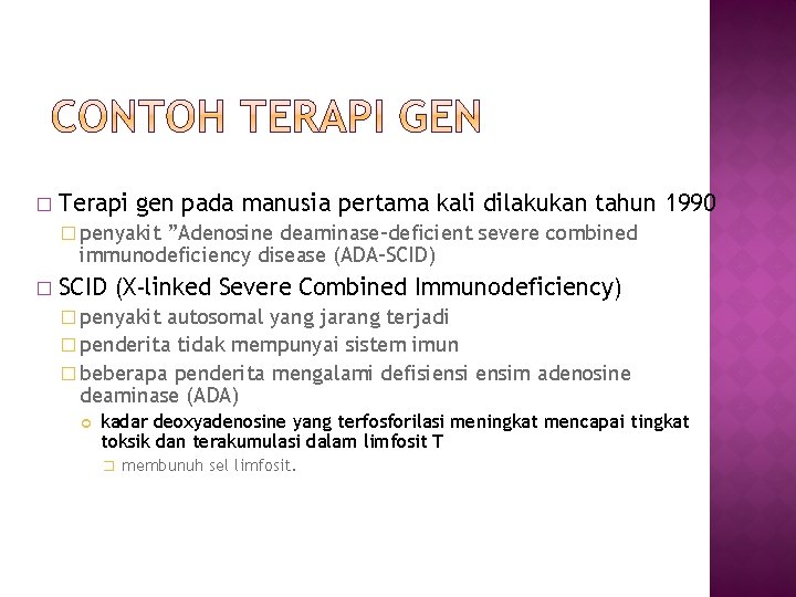 � Terapi gen pada manusia pertama kali dilakukan tahun 1990 � penyakit ”Adenosine deaminase-deficient