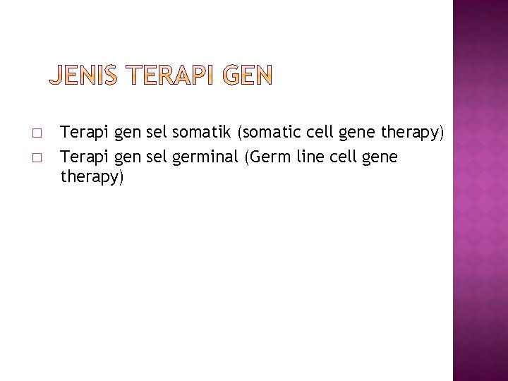 � � Terapi gen sel somatik (somatic cell gene therapy) Terapi gen sel germinal