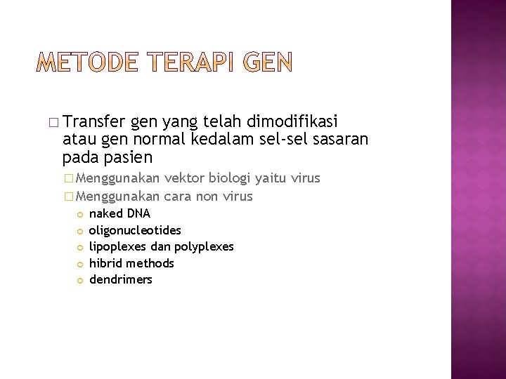 � Transfer gen yang telah dimodifikasi atau gen normal kedalam sel-sel sasaran pada pasien