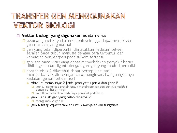 � Vektor biologi yang digunakan adalah virus susunan genetiknya telah diubah sehingga dapat membawa