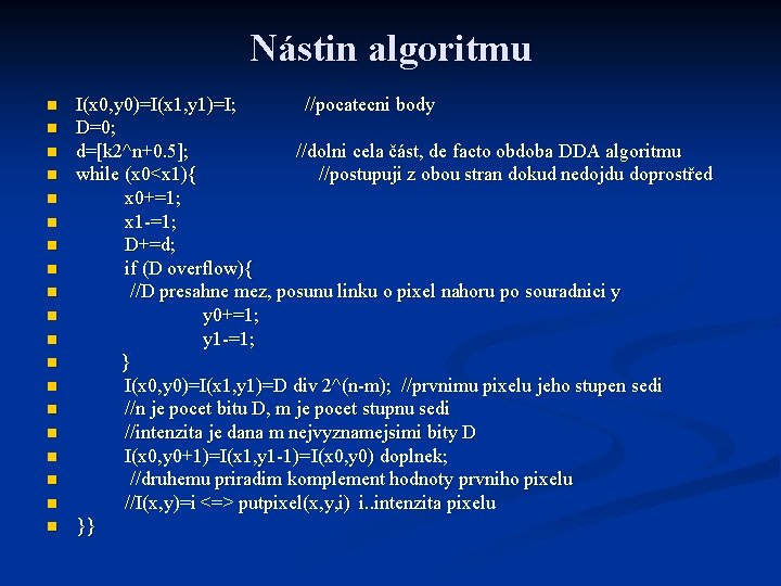 Nástin algoritmu n n n n n I(x 0, y 0)=I(x 1, y 1)=I;