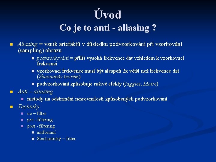 Úvod Co je to anti - aliasing ? n Aliasing = vznik artefaktů v