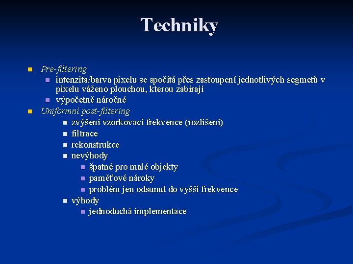 Techniky n n Pre-filtering n intenzita/barva pixelu se spočítá přes zastoupení jednotlivých segmetů v