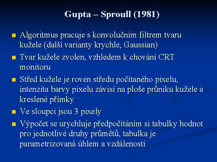 Gupta – Sproull (1981) n n n Algoritmus pracuje s konvolučním filtrem tvaru kužele