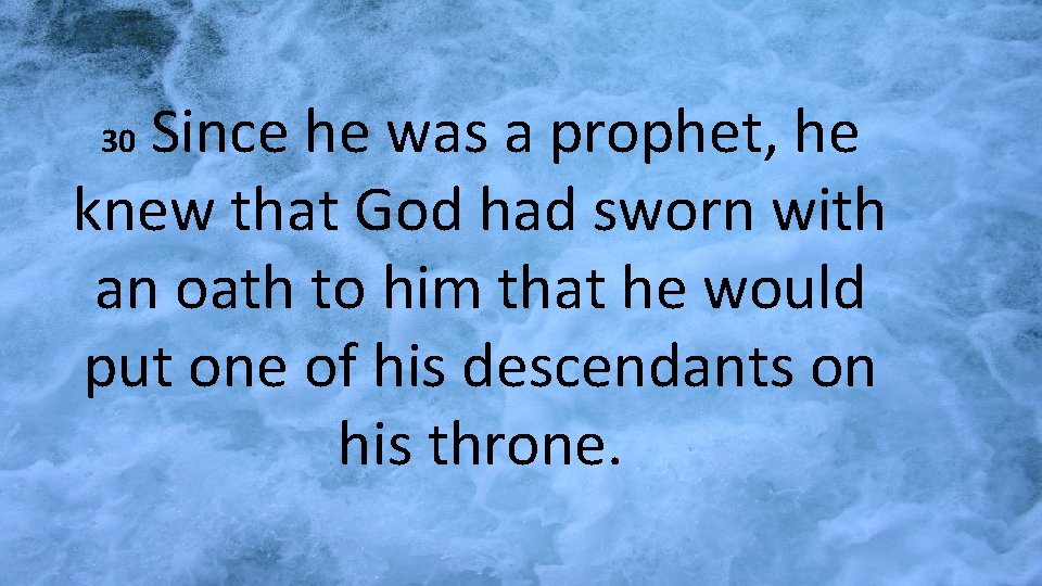 Since he was a prophet, he knew that God had sworn with an oath