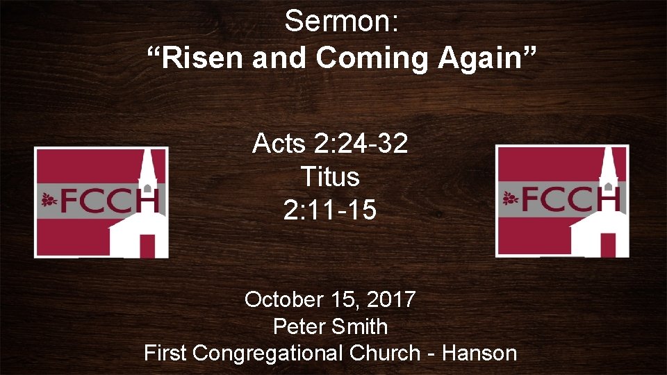 Sermon: “Risen and Coming Again” Acts 2: 24 -32 Titus 2: 11 -15 October
