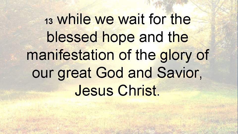 while we wait for the blessed hope and the manifestation of the glory of