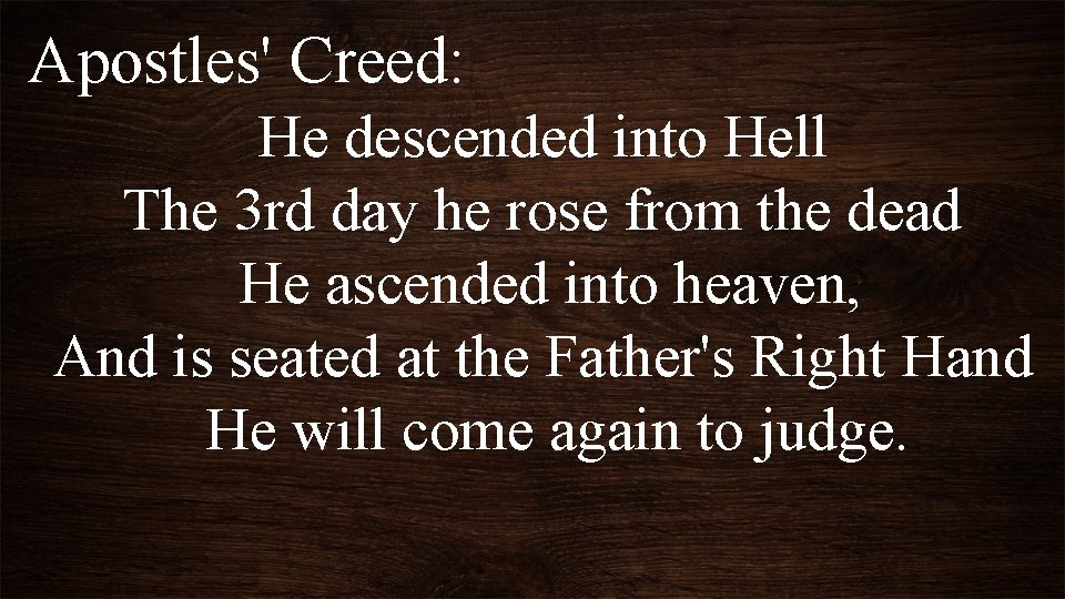 Apostles' Creed: He descended into Hell The 3 rd day he rose from the