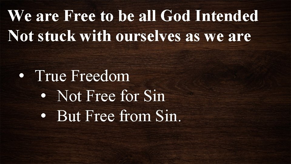 We are Free to be all God Intended Not stuck with ourselves as we