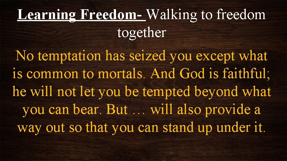 Learning Freedom- Walking to freedom together No temptation has seized you except what is