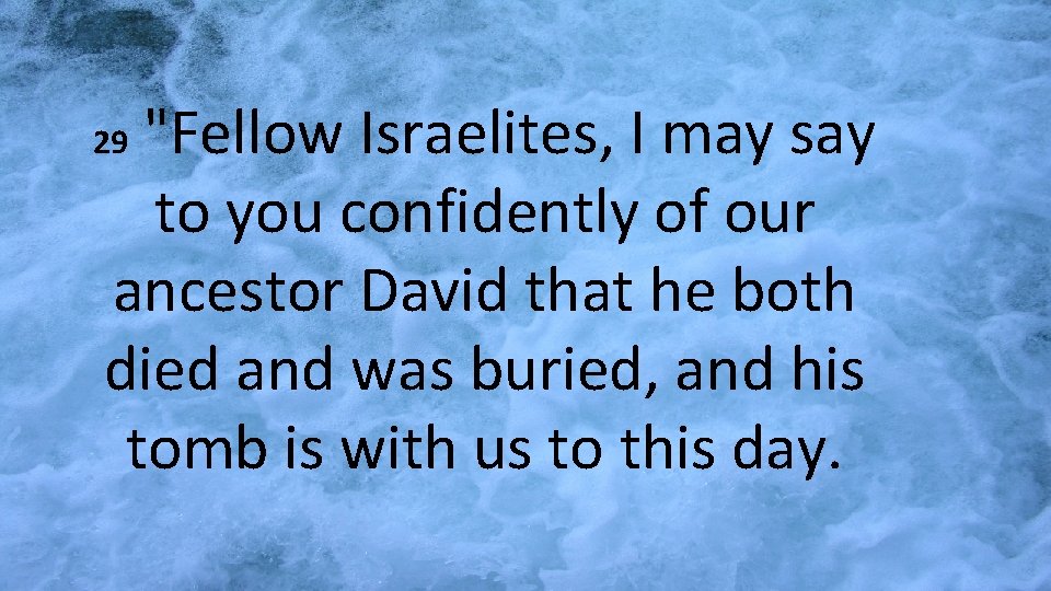 "Fellow Israelites, I may say to you confidently of our ancestor David that he
