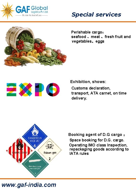 Special services Perishable cargo： seafood 、meat 、fresh fruit and vegetables、eggs Exhibition, shows: Customs declaration,