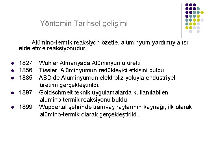 Yöntemin Tarihsel gelişimi Alümino-termik reaksiyon özetle, alüminyum yardımıyla ısı elde etme reaksiyonudur. 1827 1856