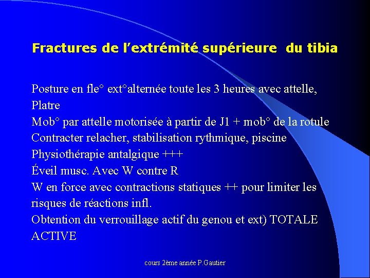 Fractures de l’extrémité supérieure du tibia Posture en fle° ext°alternée toute les 3 heures