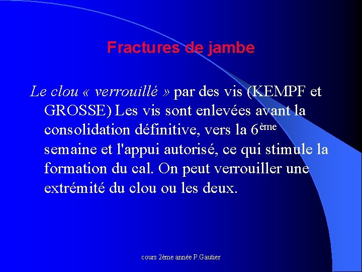 Fractures de jambe Le clou « verrouillé » par des vis (KEMPF et GROSSE)