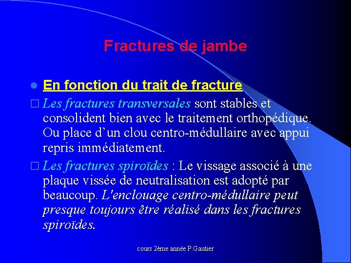 Fractures de jambe En fonction du trait de fracture o Les fractures transversales sont
