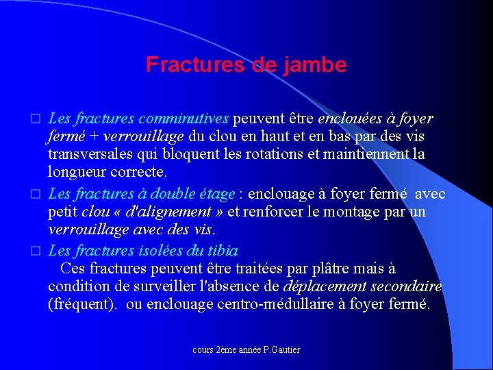 Fractures de jambe Les fractures comminutives peuvent être enclouées à foyer fermé + verrouillage