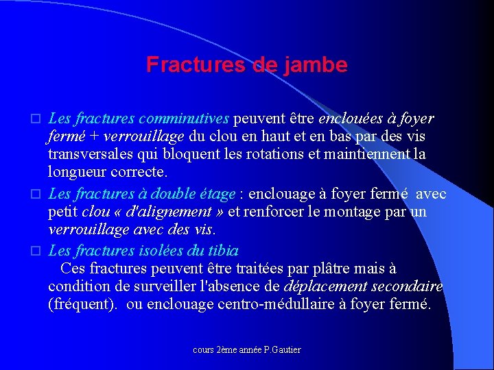 Fractures de jambe Les fractures comminutives peuvent être enclouées à foyer fermé + verrouillage