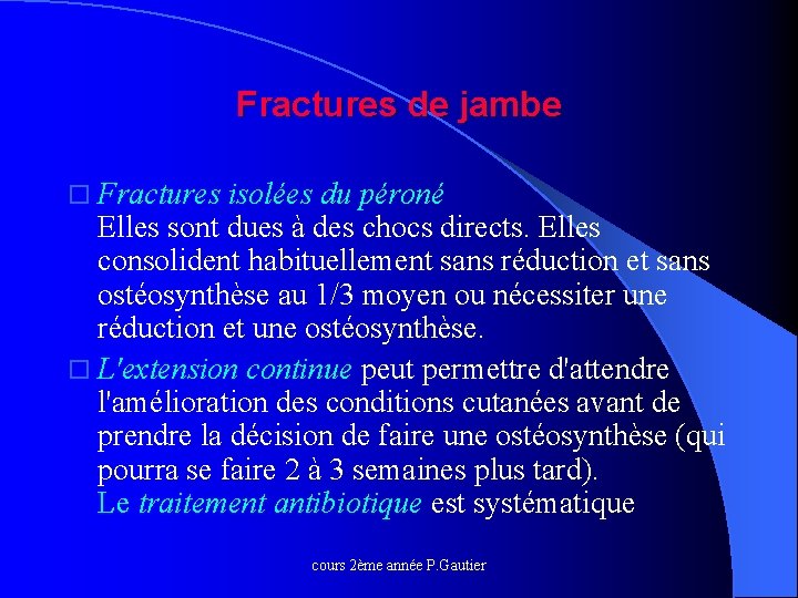 Fractures de jambe o Fractures isolées du péroné Elles sont dues à des chocs