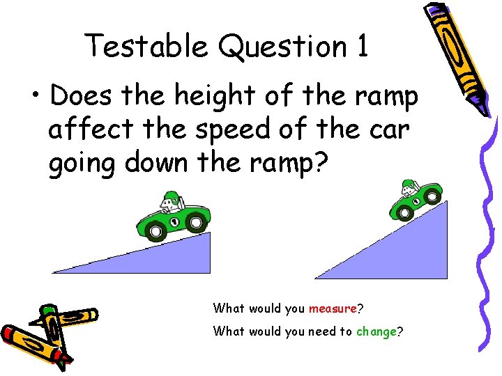 Testable Question 1 • Does the height of the ramp affect the speed of Testable Question 1 • Does the height of the ramp affect the speed of