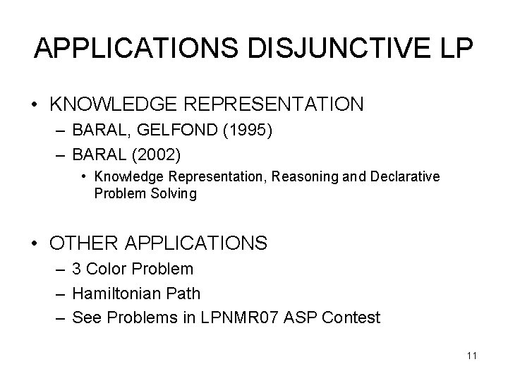 APPLICATIONS DISJUNCTIVE LP • KNOWLEDGE REPRESENTATION – BARAL, GELFOND (1995) – BARAL (2002) •