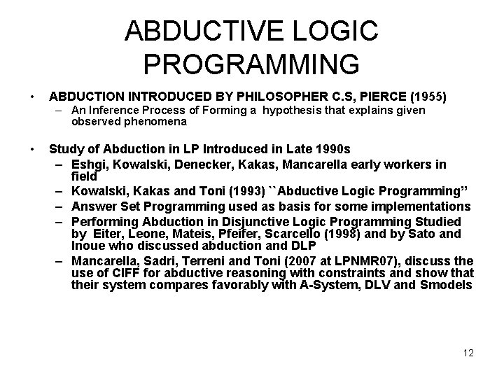 ABDUCTIVE LOGIC PROGRAMMING • ABDUCTION INTRODUCED BY PHILOSOPHER C. S, PIERCE (1955) – An