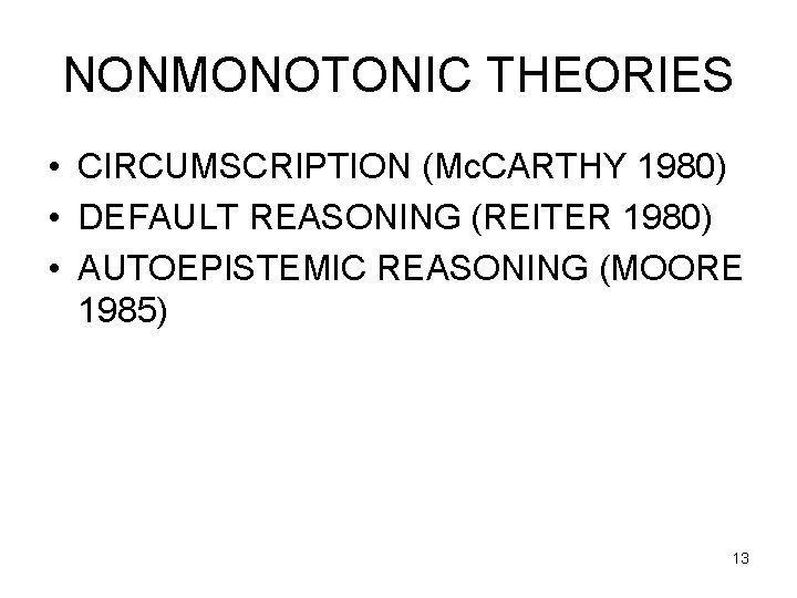 NONMONOTONIC THEORIES • CIRCUMSCRIPTION (Mc. CARTHY 1980) • DEFAULT REASONING (REITER 1980) • AUTOEPISTEMIC