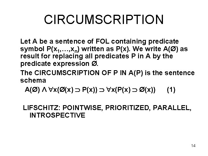 CIRCUMSCRIPTION Let A be a sentence of FOL containing predicate symbol P(x 1, …,