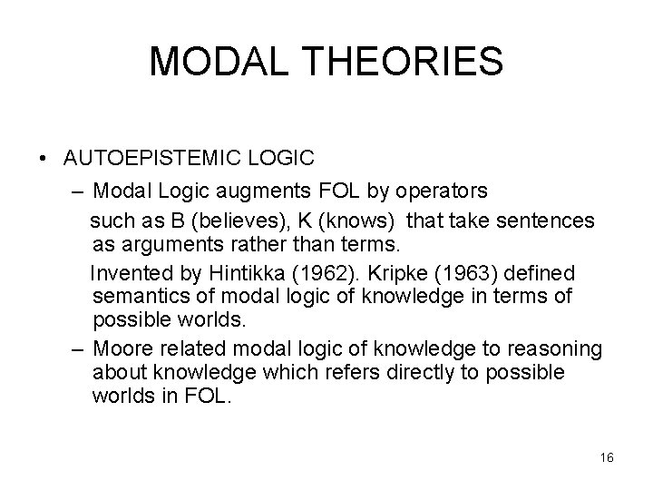 MODAL THEORIES • AUTOEPISTEMIC LOGIC – Modal Logic augments FOL by operators such as