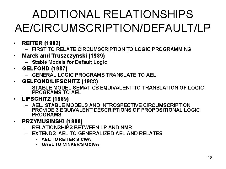 ADDITIONAL RELATIONSHIPS AE/CIRCUMSCRIPTION/DEFAULT/LP • REITER (1982) – FIRST TO RELATE CIRCUMSCRIPTION TO LOGIC PROGRAMMING
